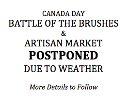 CANADA DAY BATTLE OF THE BRUSHES & ARTISAN MARKET POSTPONED